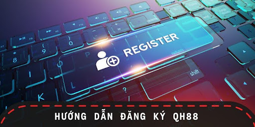 Hướng dẫn đầy đủ để đăng ký QH88