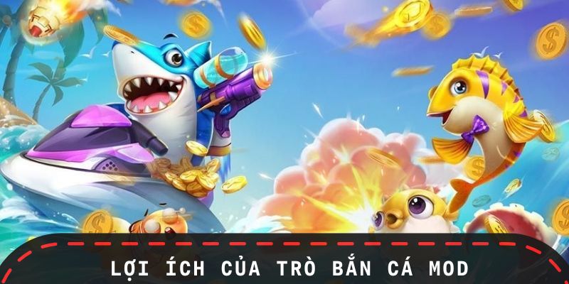Ưu điểm của trò chơi Bắn Cá Mod