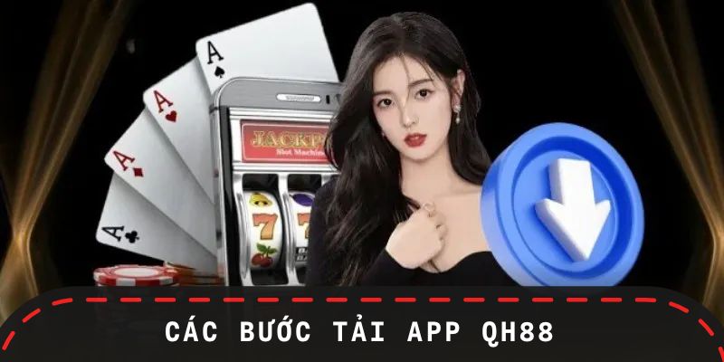 Hướng dẫn chi tiết các bước tải app QH88 cho hội viên mới