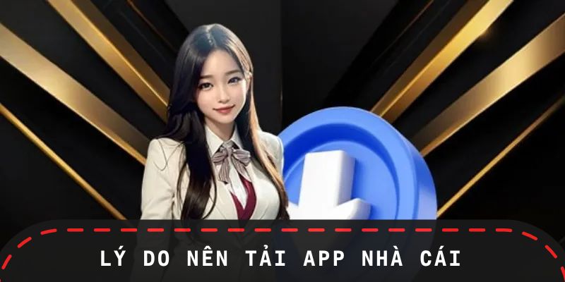 Lý do bạn nên tải app ngay hôm nay